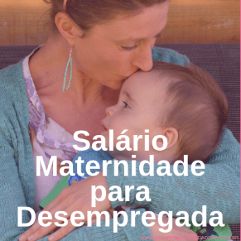 SALÁRIO MATERNIDADE para desempregada